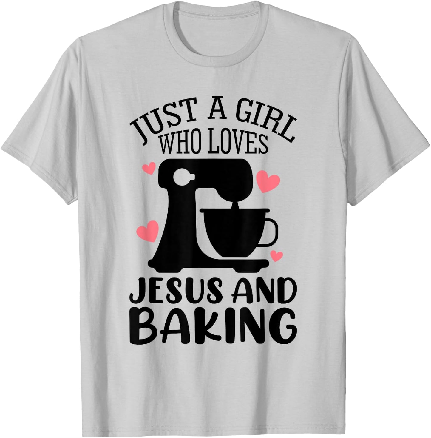 Just A Girl Who Loves Jesus And Baking Baker Christian Lover T-Shirt - T-Shirt | Ash