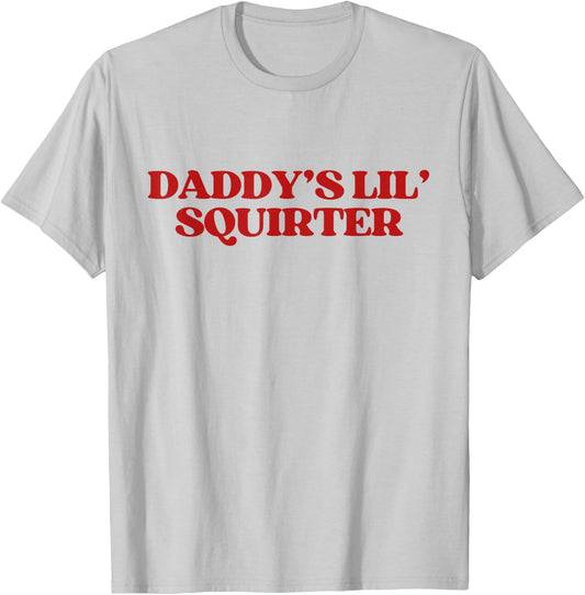 Daddy's Lil' Squirter Y2k Aesthetic Trendy T-Shirt - T-Shirt | Ash