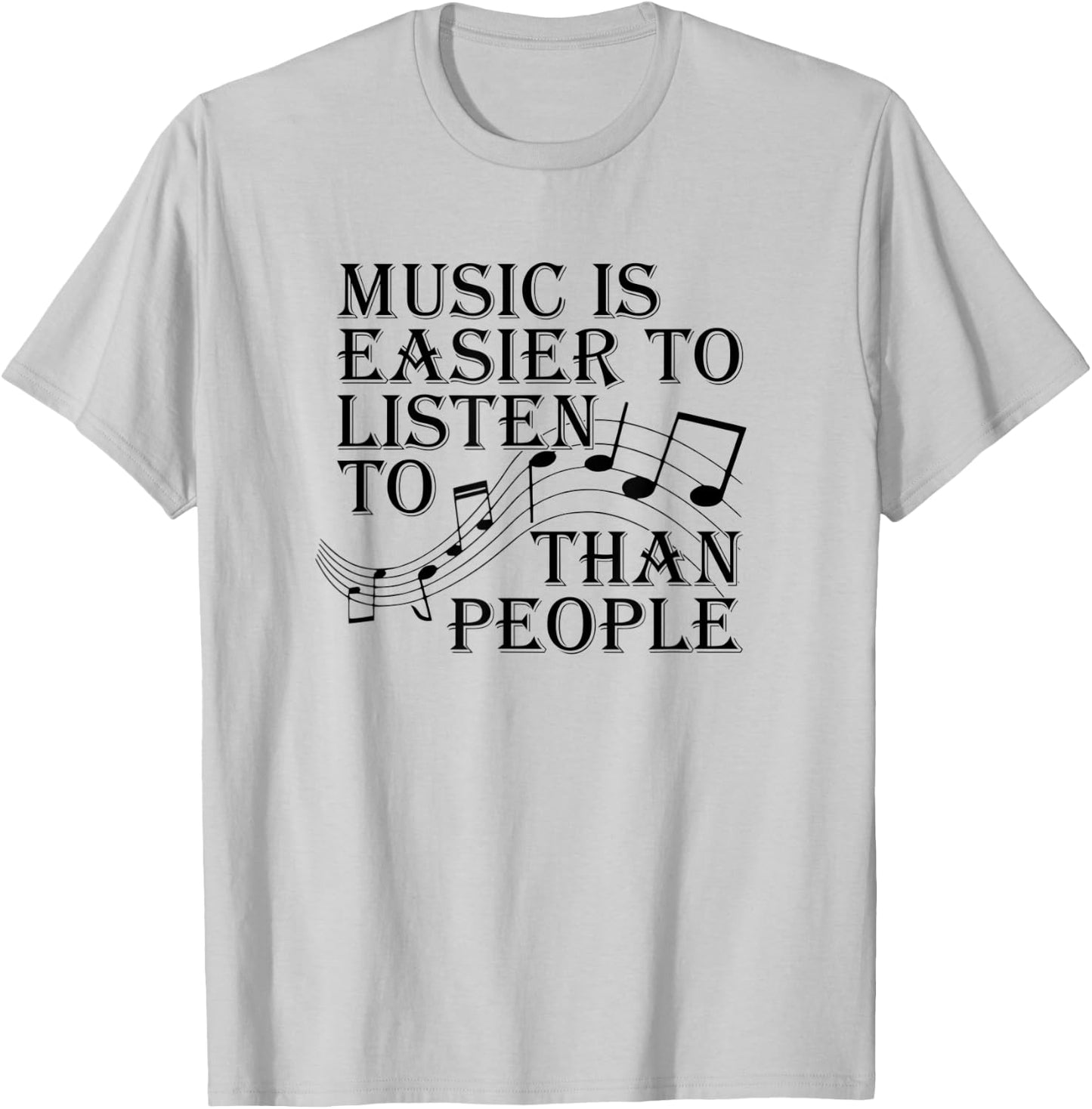 Music Is Easier To Listen To Than People Introvert Loner T-Shirt - T-Shirt | Ash