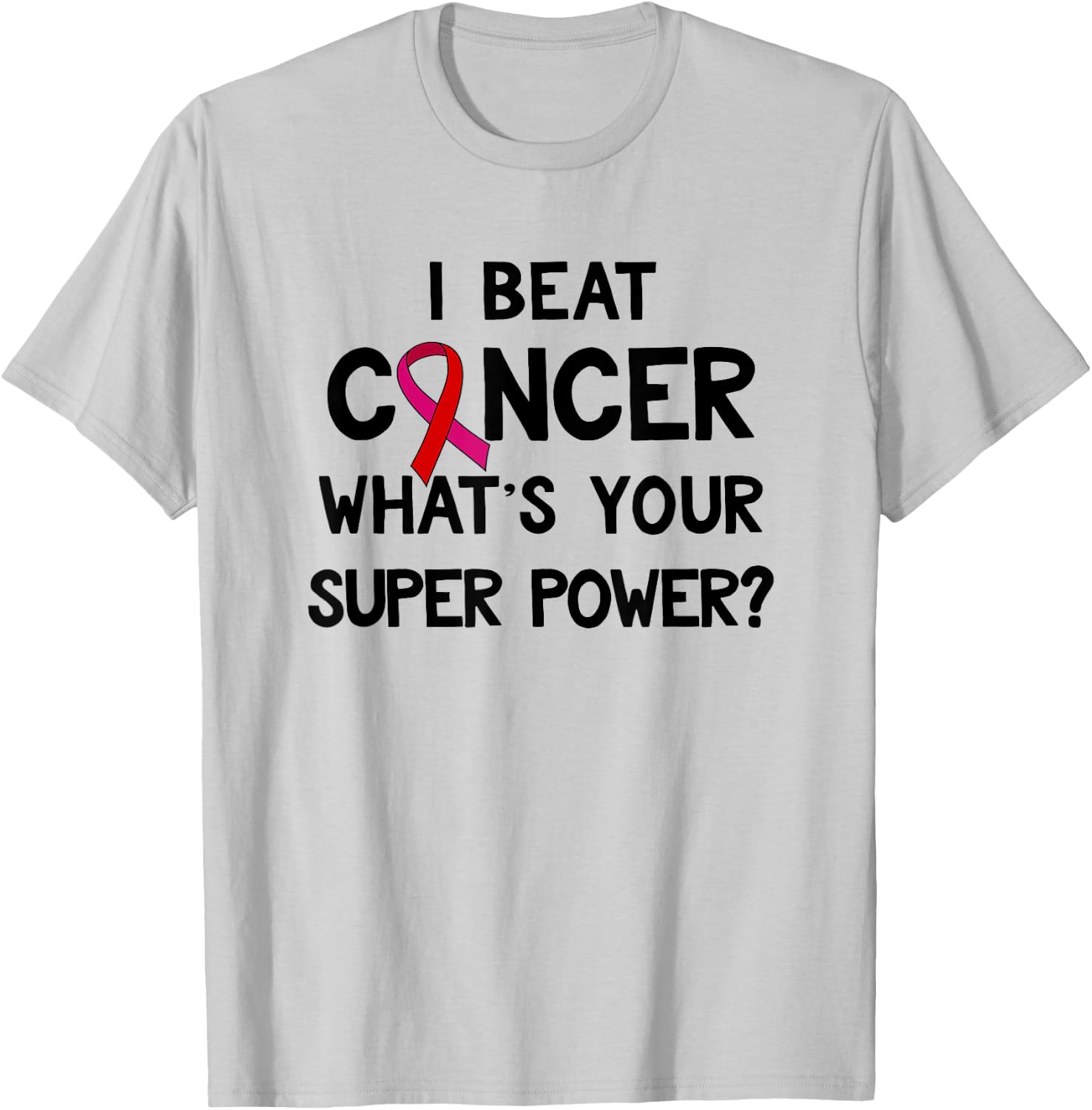 I Beat Cancer What's Your Super Power Amazing T-Shirt - T-Shirt | Ash