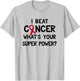 I Beat Cancer What's Your Super Power Amazing T-Shirt - T-Shirt | Ash