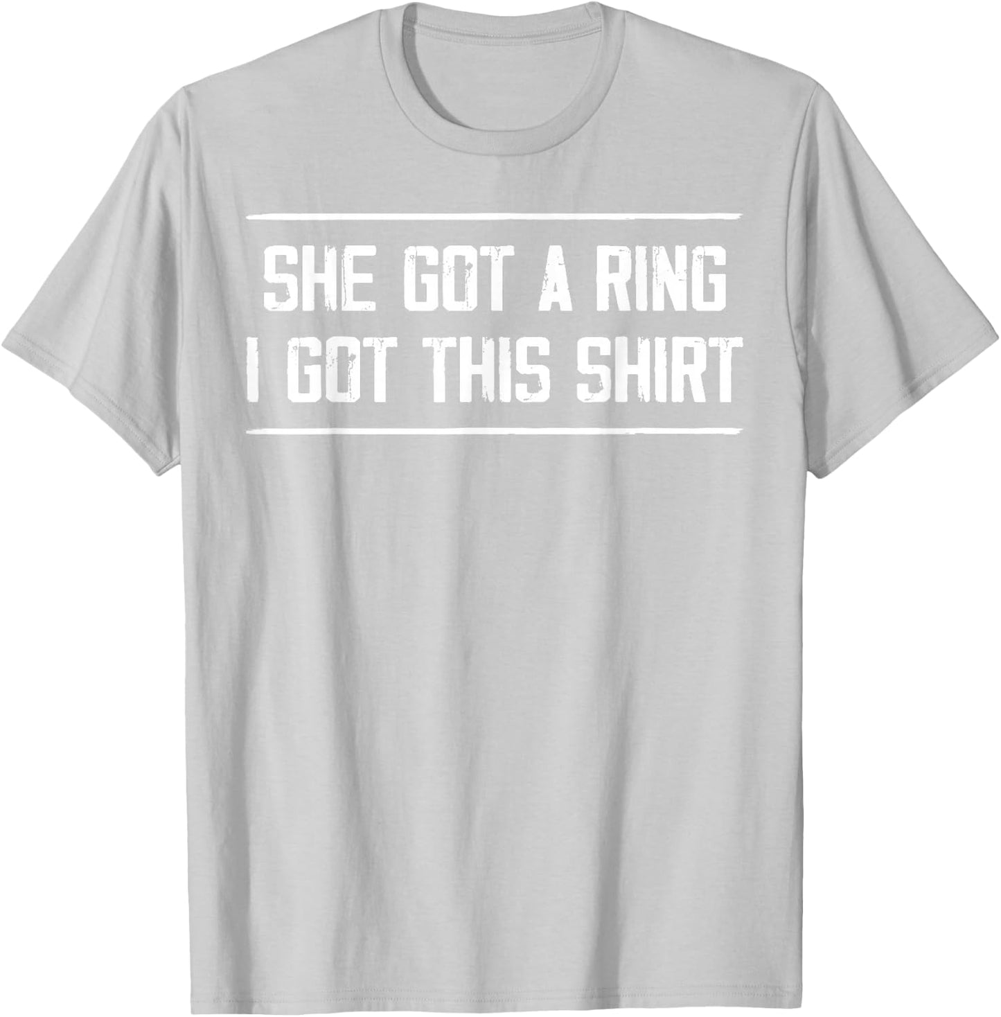 She Got A Ring I Got This Funny Engagement Party T-Shirt - T-Shirt | Ash