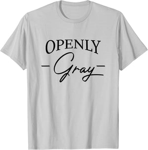 Openly Gray Funny Natural Gray Hair Going Gray Getting Older T-Shirt - T-Shirt | Ash
