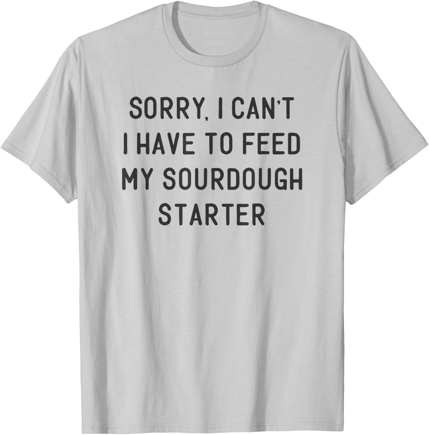 Funny Sourdough Feed My Starter Bread Baker Quote Saying T-Shirt - T-Shirt | Ash