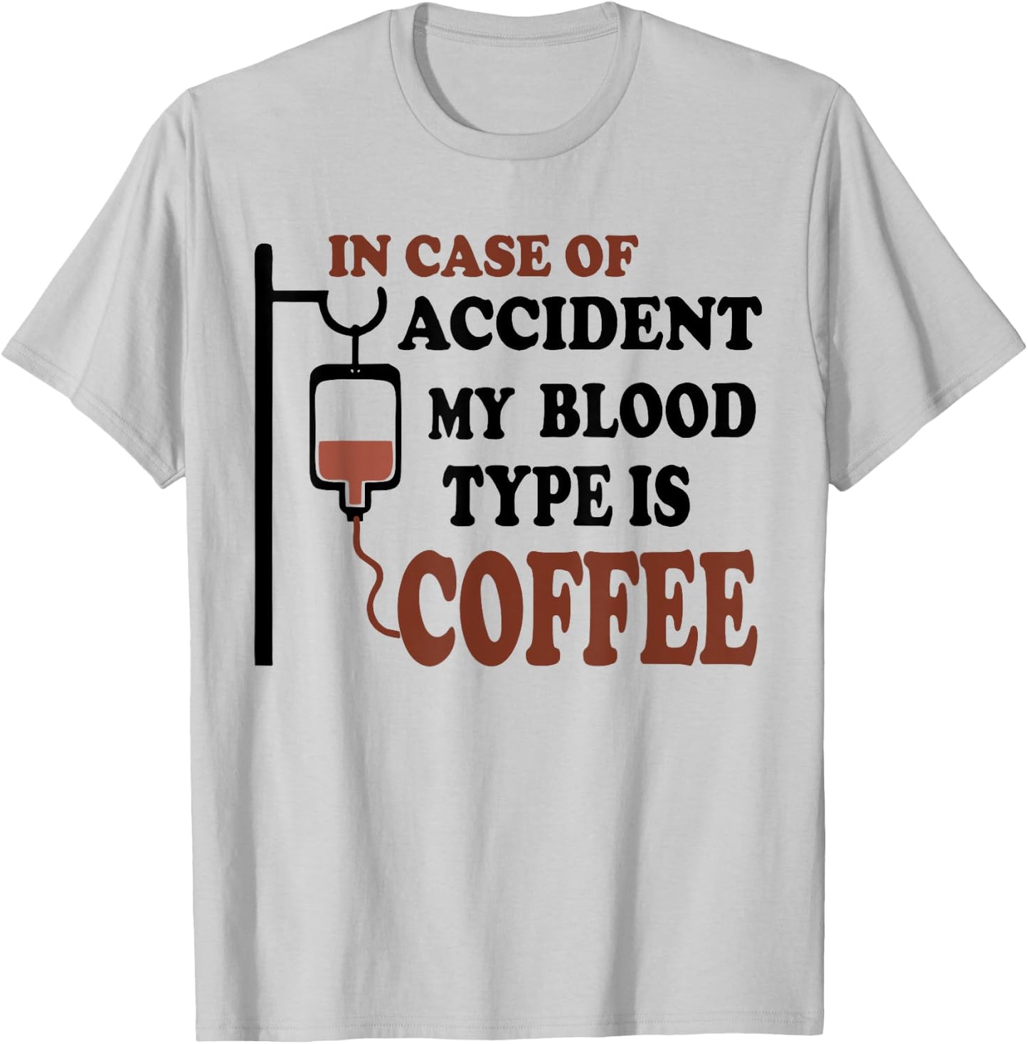 Funny In Case Of Accident My Blood Type is Coffee T-Shirt - T-Shirt | Ash