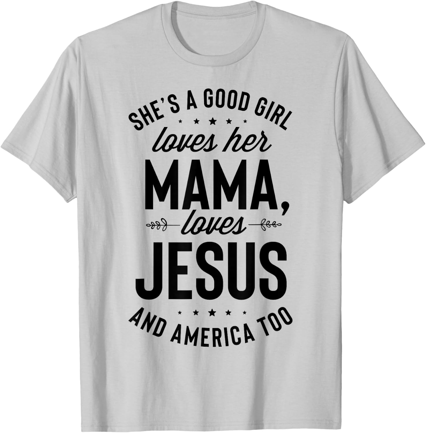 She's A Good Girl Loves Her Mama Loves Jesus And America Too T-Shirt - T-Shirt | Ash