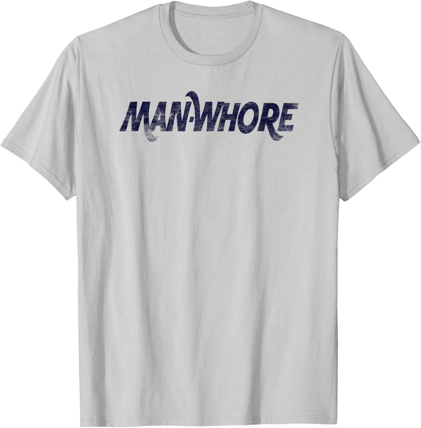 Man-Whore sarcastic funny slogan humor T-Shirt - T-Shirt | Ash