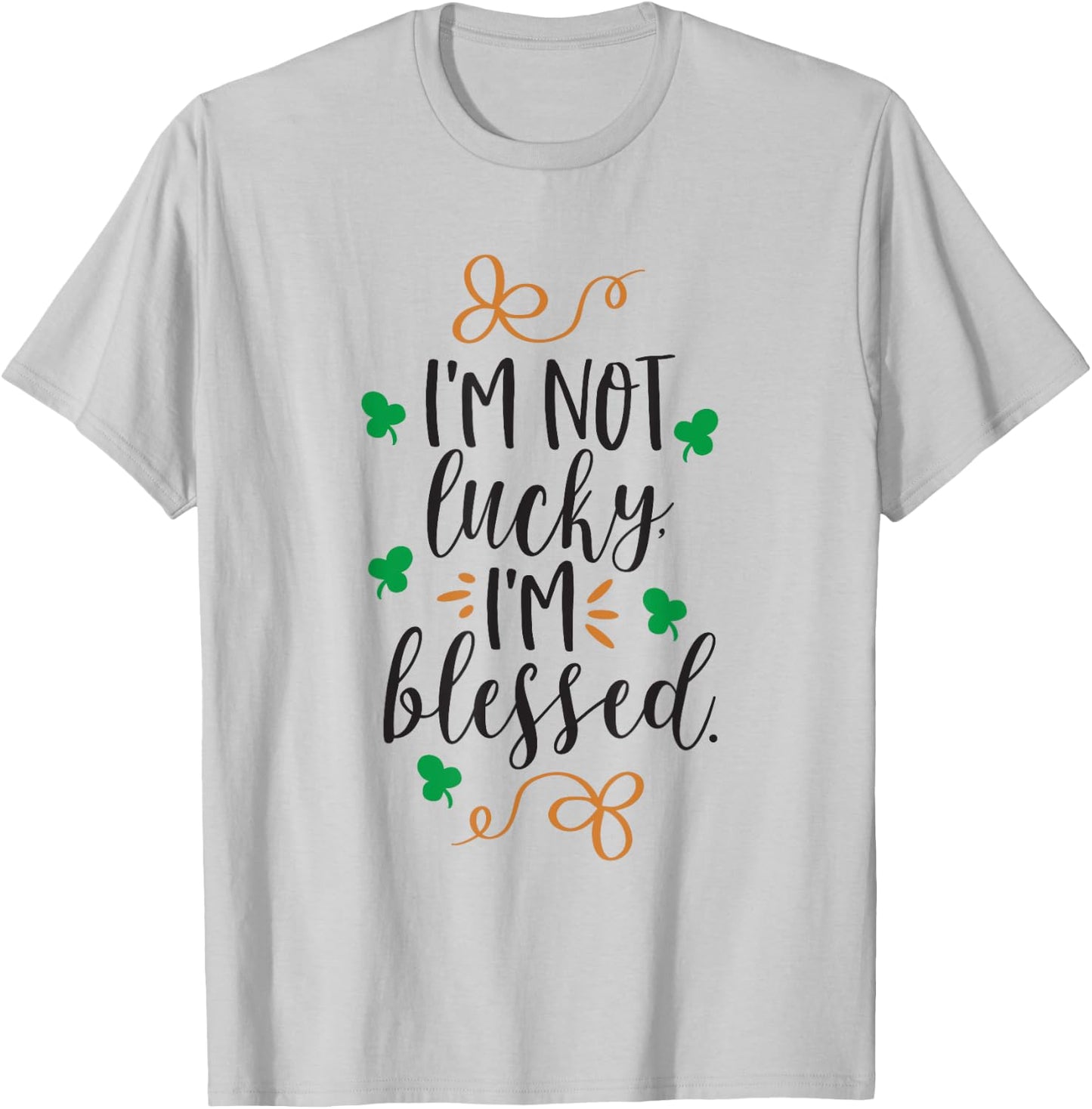 I'm Not Lucky Im Blessed T-Shirt - T-Shirt | Ash