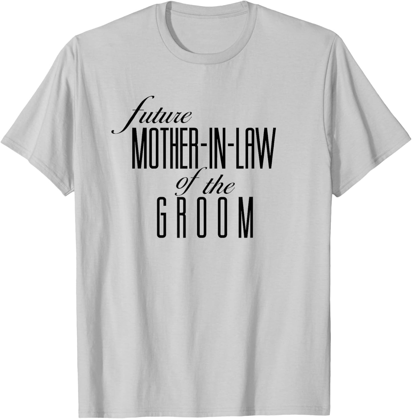 Mother of the Groom Future In Law T-Shirt - T-Shirt | Ash