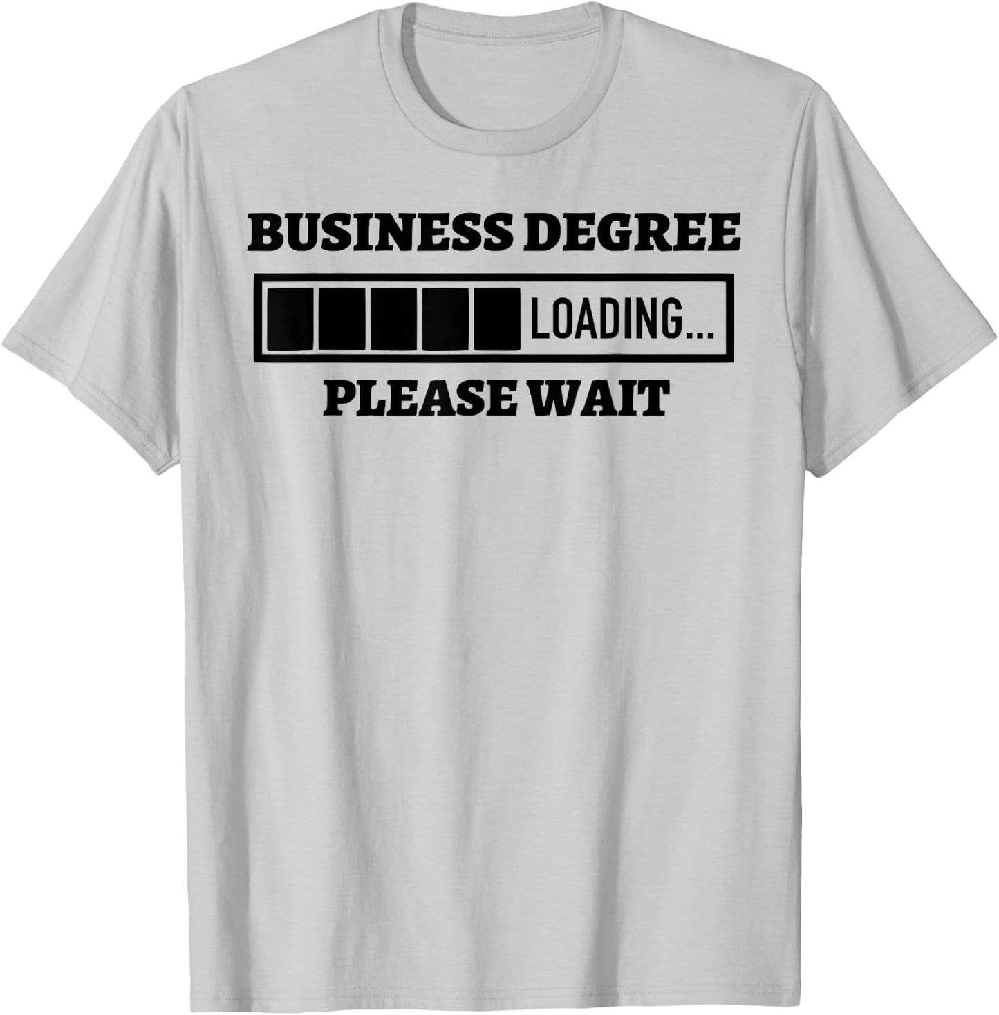 Business Degree Loading Please Wait Funny T-Shirt - T-Shirt | Ash