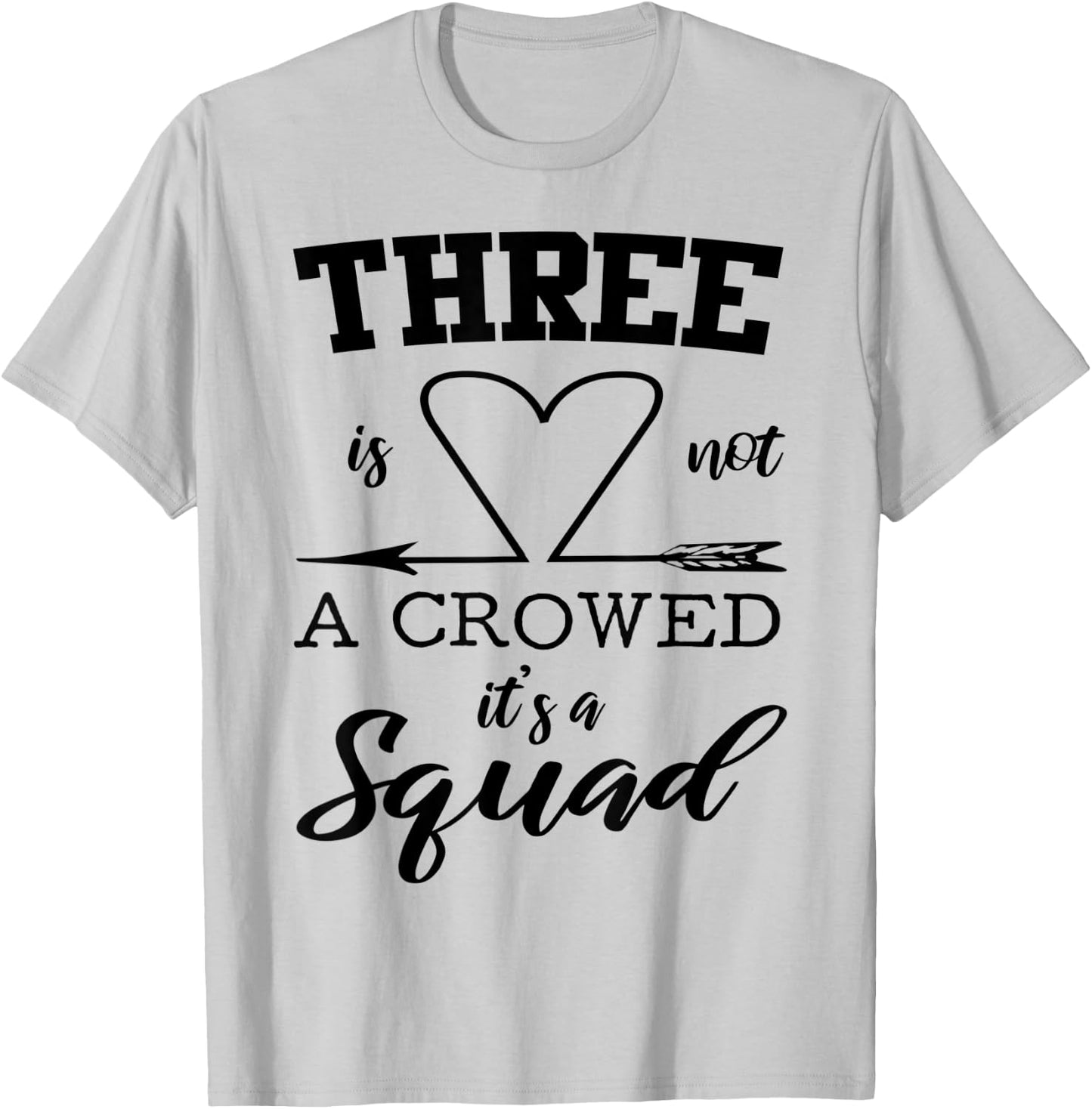 Three Is Not A Crowd It's A Squad 3 Best Friends Family Gift T-Shirt - T-Shirt | Ash