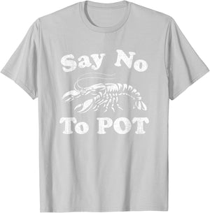 Say No To Pot Funny Crawfish Boil Mardi Gras Cajun Party T-Shirt - T-Shirt | Ash