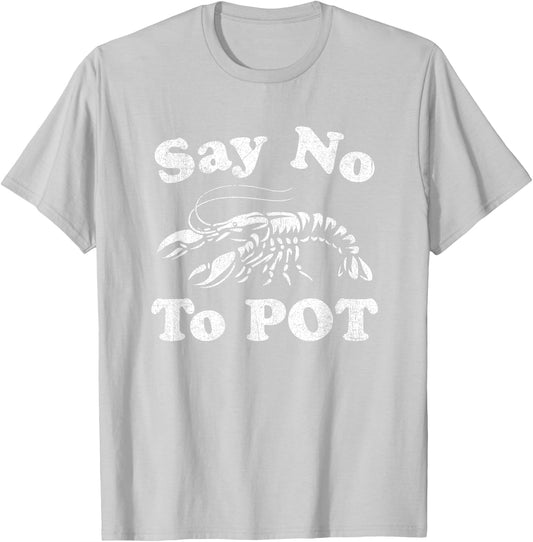 Say No To Pot Funny Crawfish Boil Mardi Gras Cajun Party T-Shirt - T-Shirt | Ash