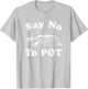 Say No To Pot Funny Crawfish Boil Mardi Gras Cajun Party T-Shirt - T-Shirt | Ash