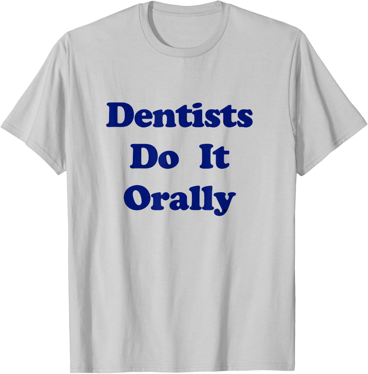 Dentists Do It Orally Yellow Distressed Witty T-Shirt - T-Shirt | Ash