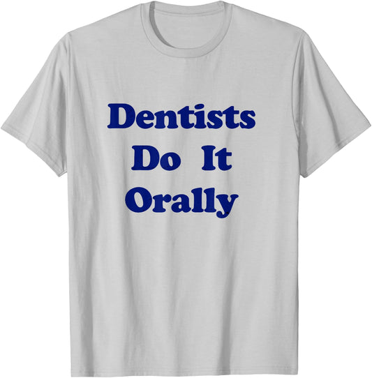 Dentists Do It Orally Yellow Distressed Witty T-Shirt - T-Shirt | Ash