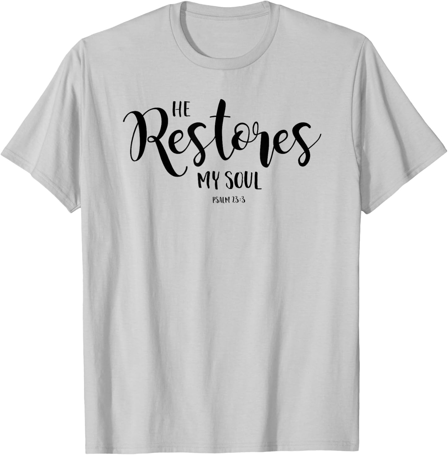 He Restores My Soul Psalm 23:3 Christian Design T-Shirt - T-Shirt | Ash