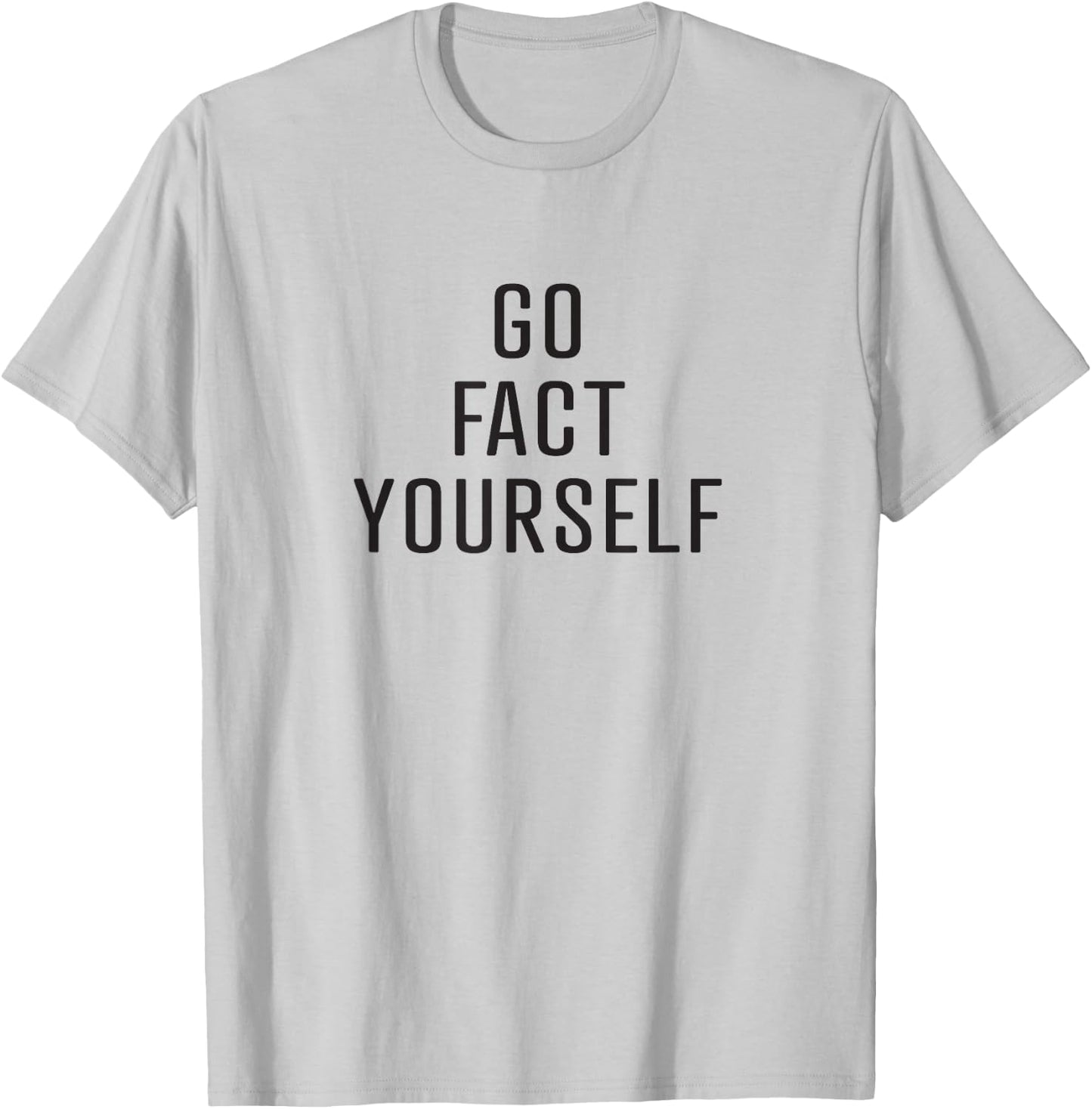 Go Fact Yourself sarcastic science advocate denier T-Shirt - T-Shirt | Ash