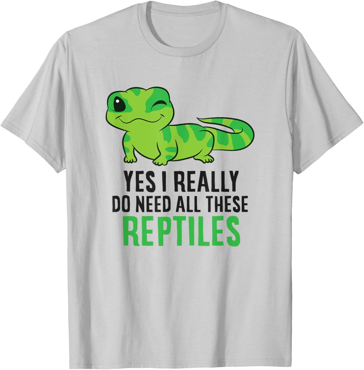 Yes I Really Do Need All These Reptiles Snake Lizard Gecko T-Shirt - T-Shirt | Ash