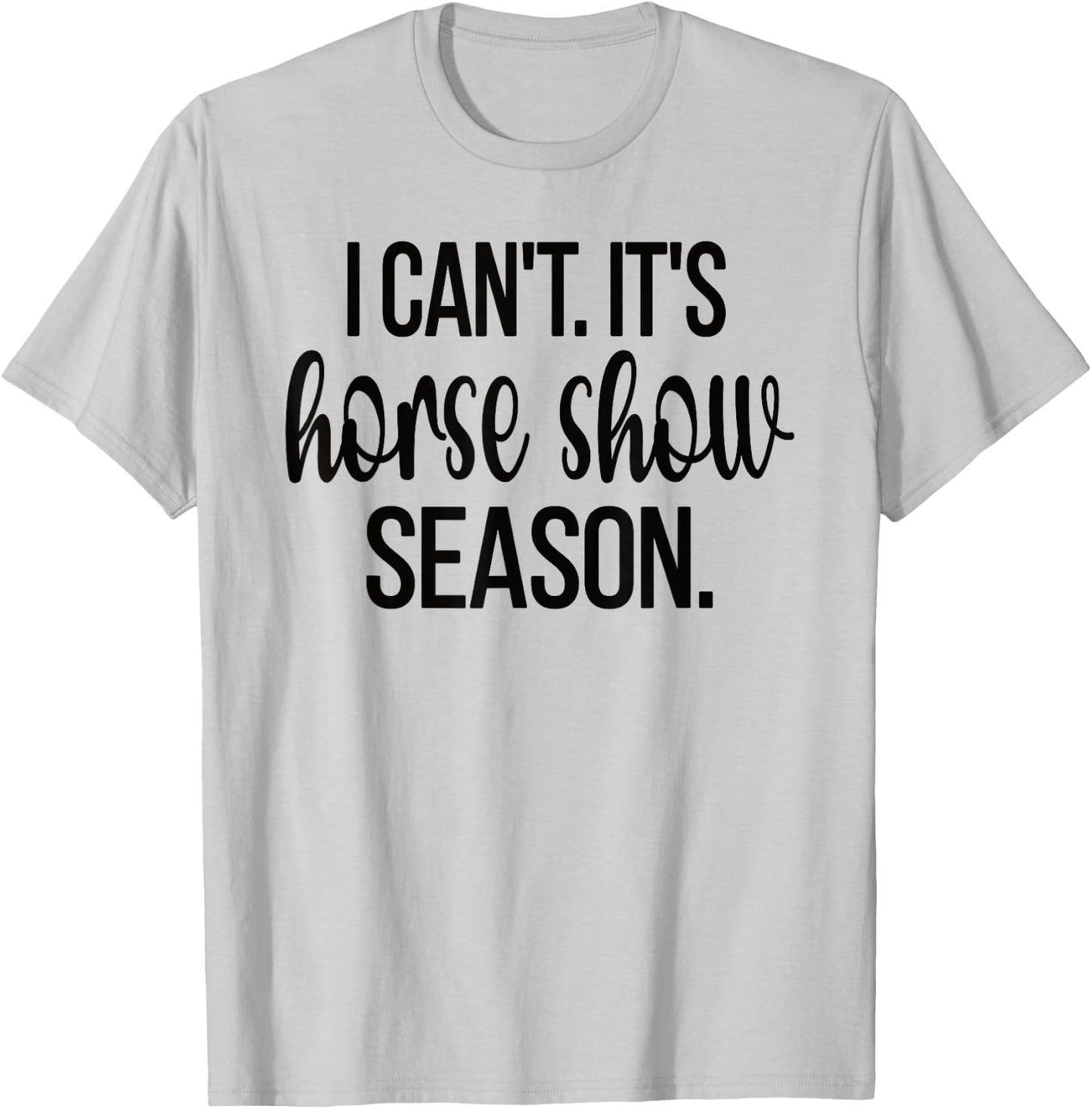 Horse Show Season Equestrian Show Jumping Horseback Riding T-Shirt - T-Shirt | Ash