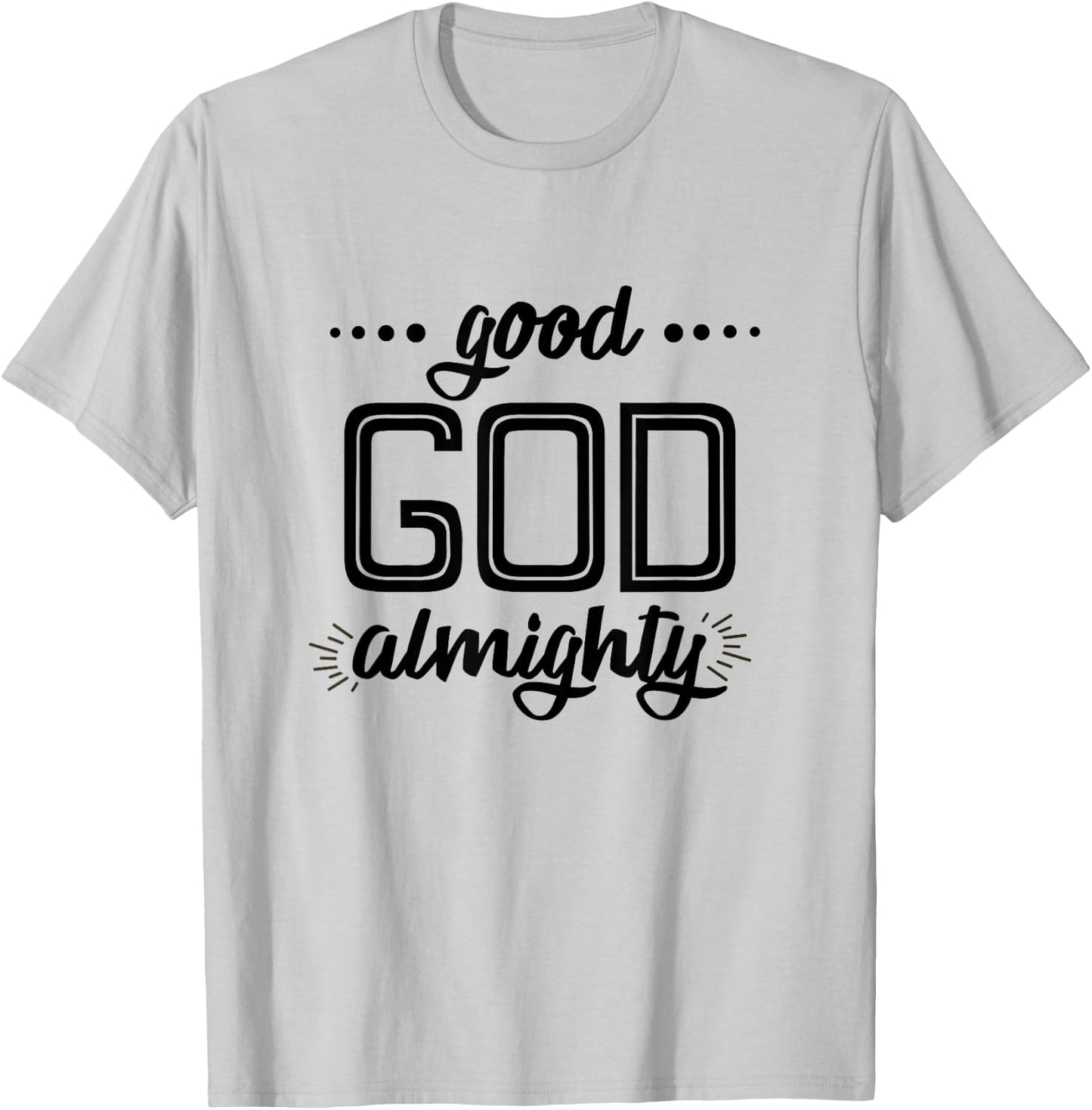 Good God Almighty (black letters) T-Shirt - T-Shirt | Ash