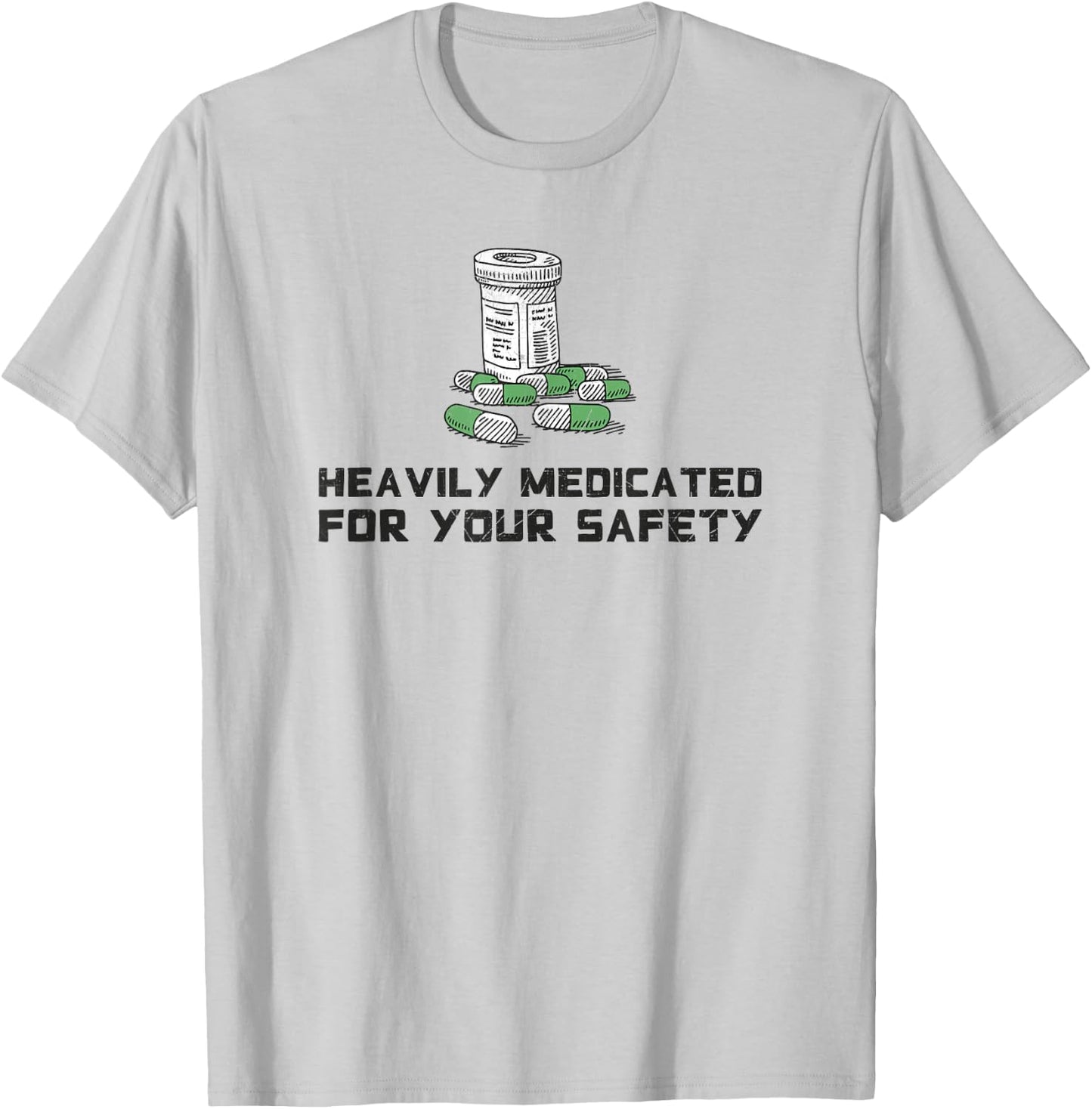 Heavily Medicated for Your Safety Funny Medication T-Shirt - T-Shirt | Ash