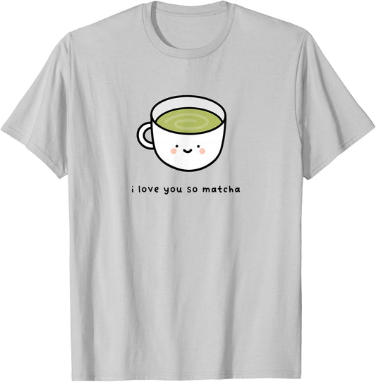 I Love You So Matcha - Green Tea Pun Graphic T-Shirt - T-Shirt | Ash