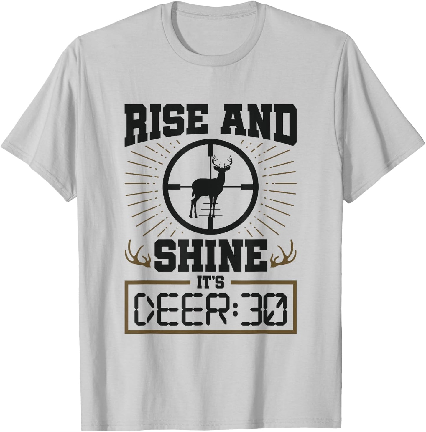 Deer Hunter Rise and Shine It's Deer 30 Venison Deer Hunting T-Shirt - T-Shirt | Ash