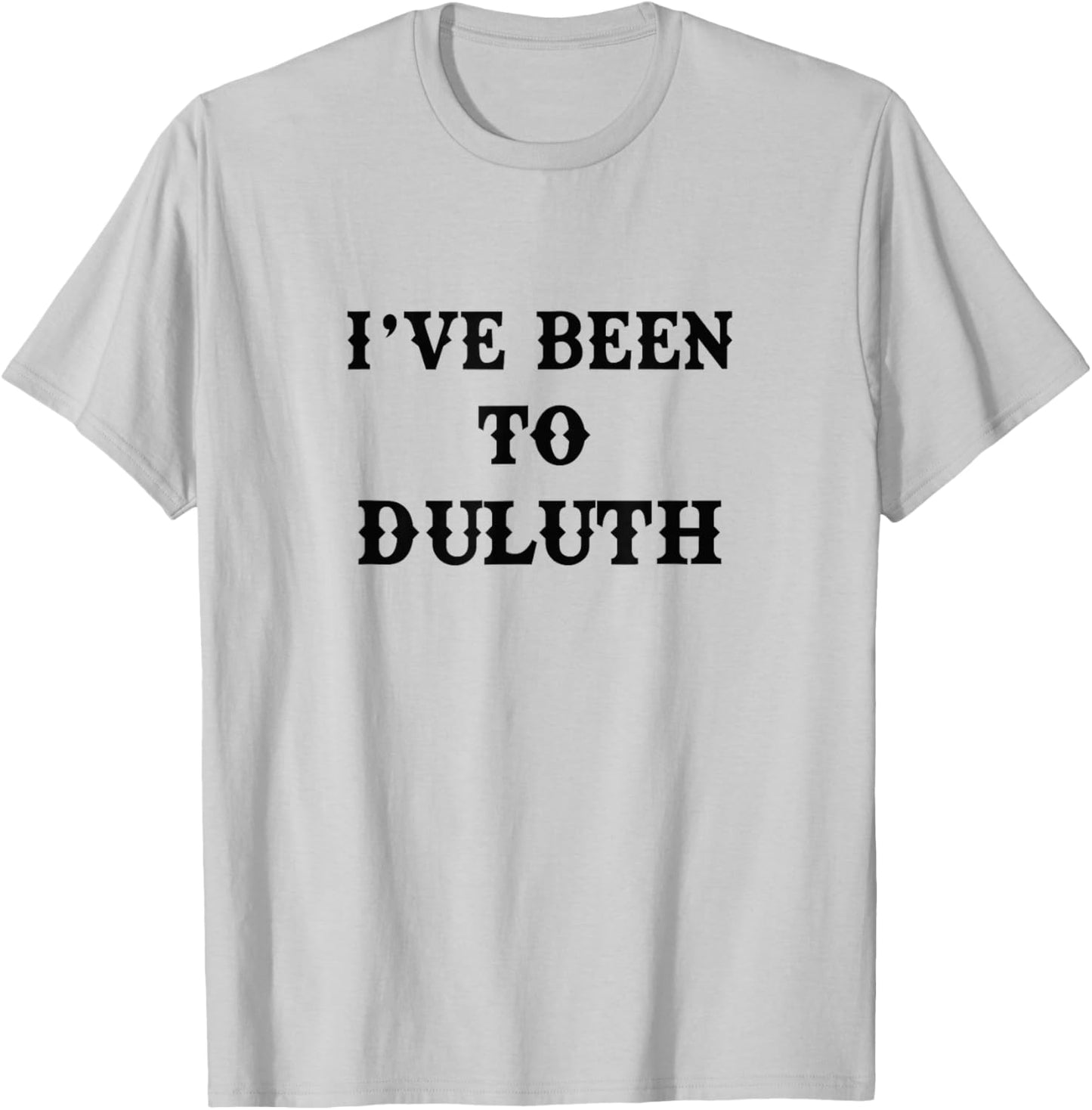I've Been To Duluth T-Shirt - T-Shirt | Ash
