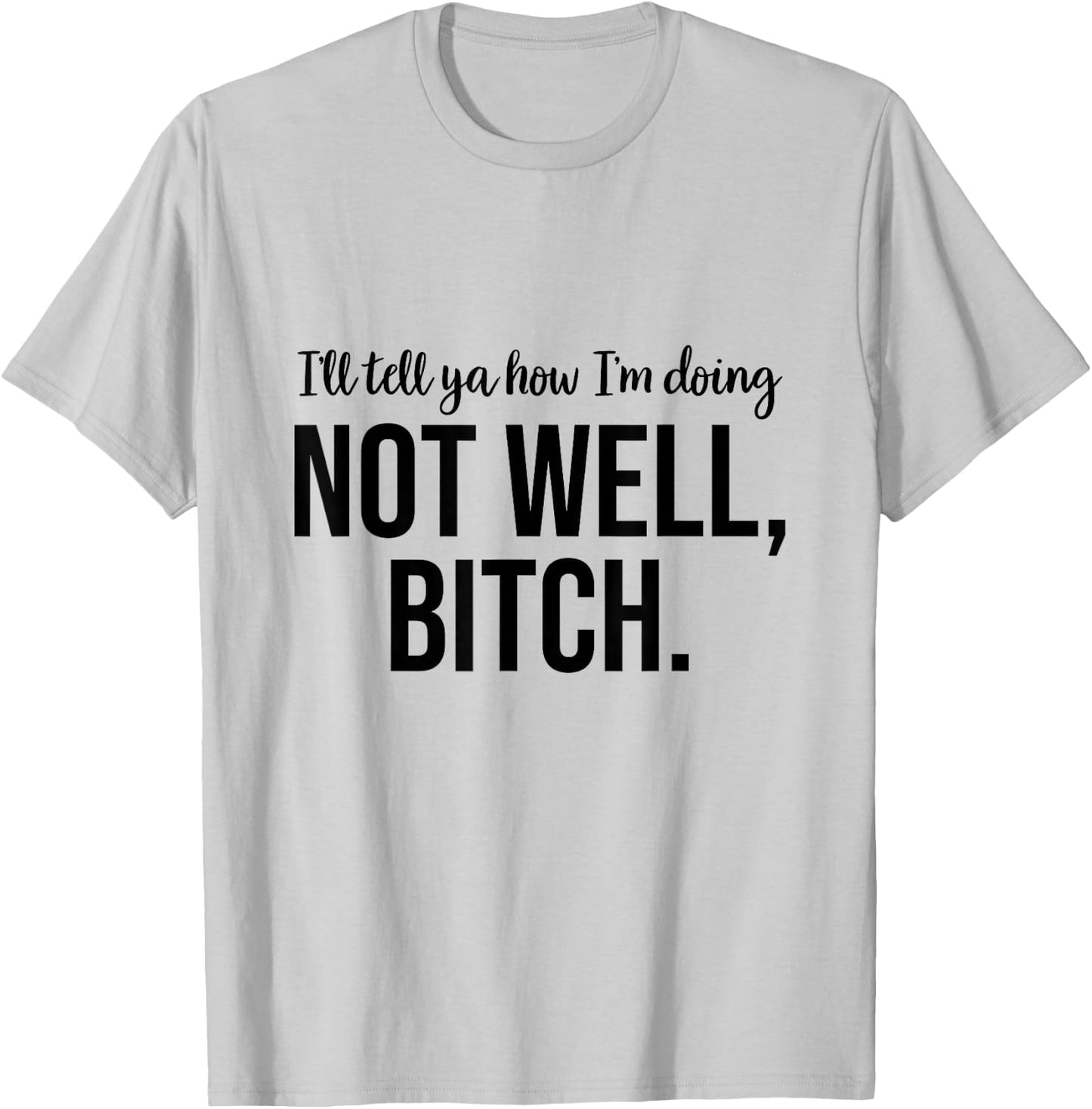 Not Well Bitch T-Shirt - T-Shirt | Ash