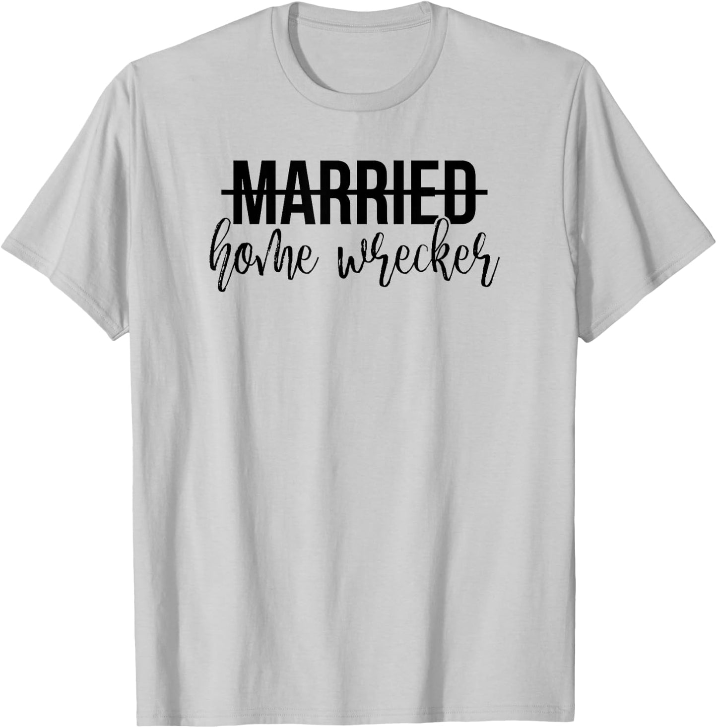 Married Home Wrecker Funny Shirt T-Shirt - T-Shirt | Ash