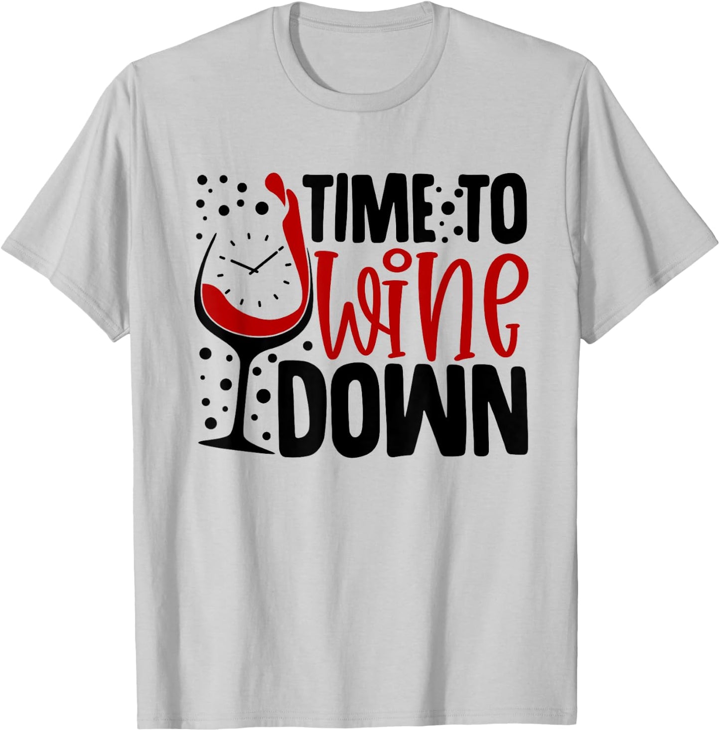 Time To Wine Down Funny Saying For Wine Lovers T-Shirt - T-Shirt | Ash