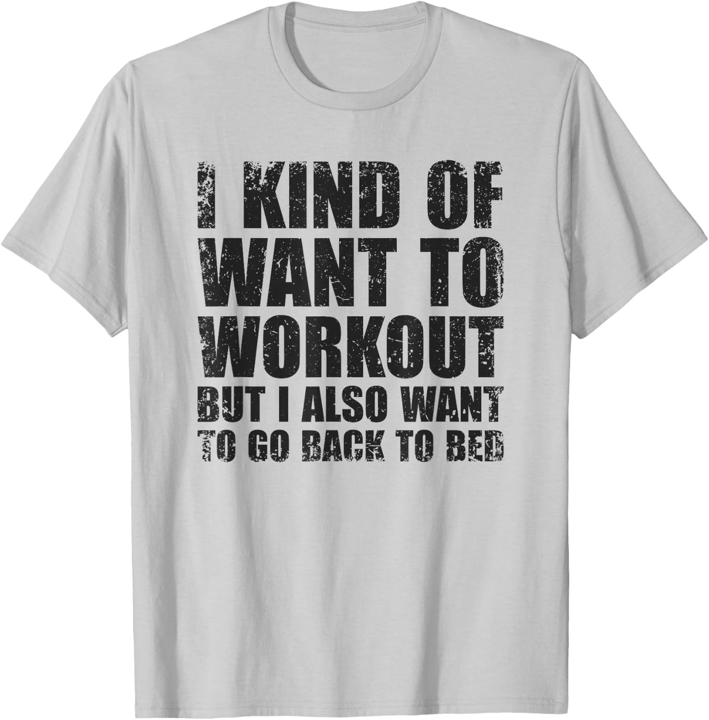 I Kind Of Want To Workout | Funny Lazy Gym Fitness T-Shirt - T-Shirt | Ash