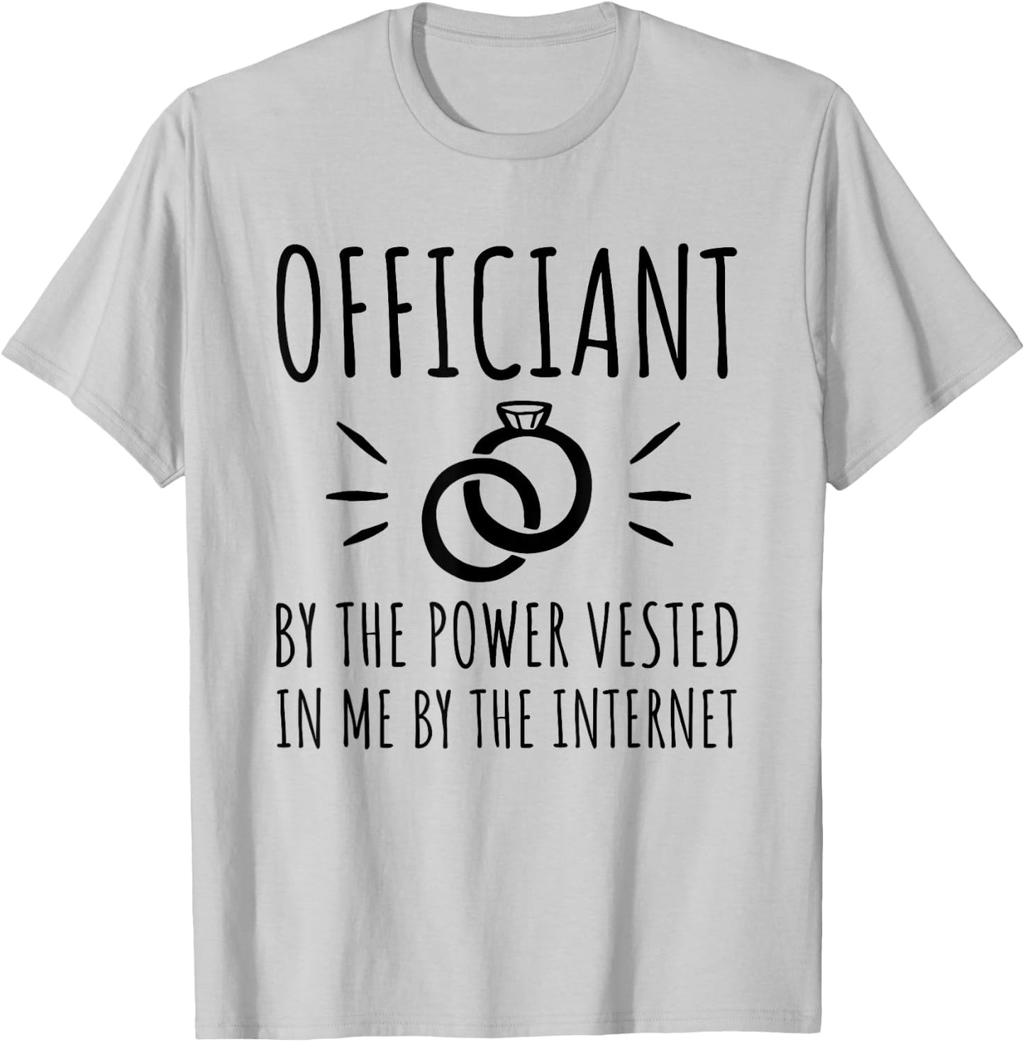 Officiant By The Power Vested In Me By The Internet T-Shirt - T-Shirt | Ash