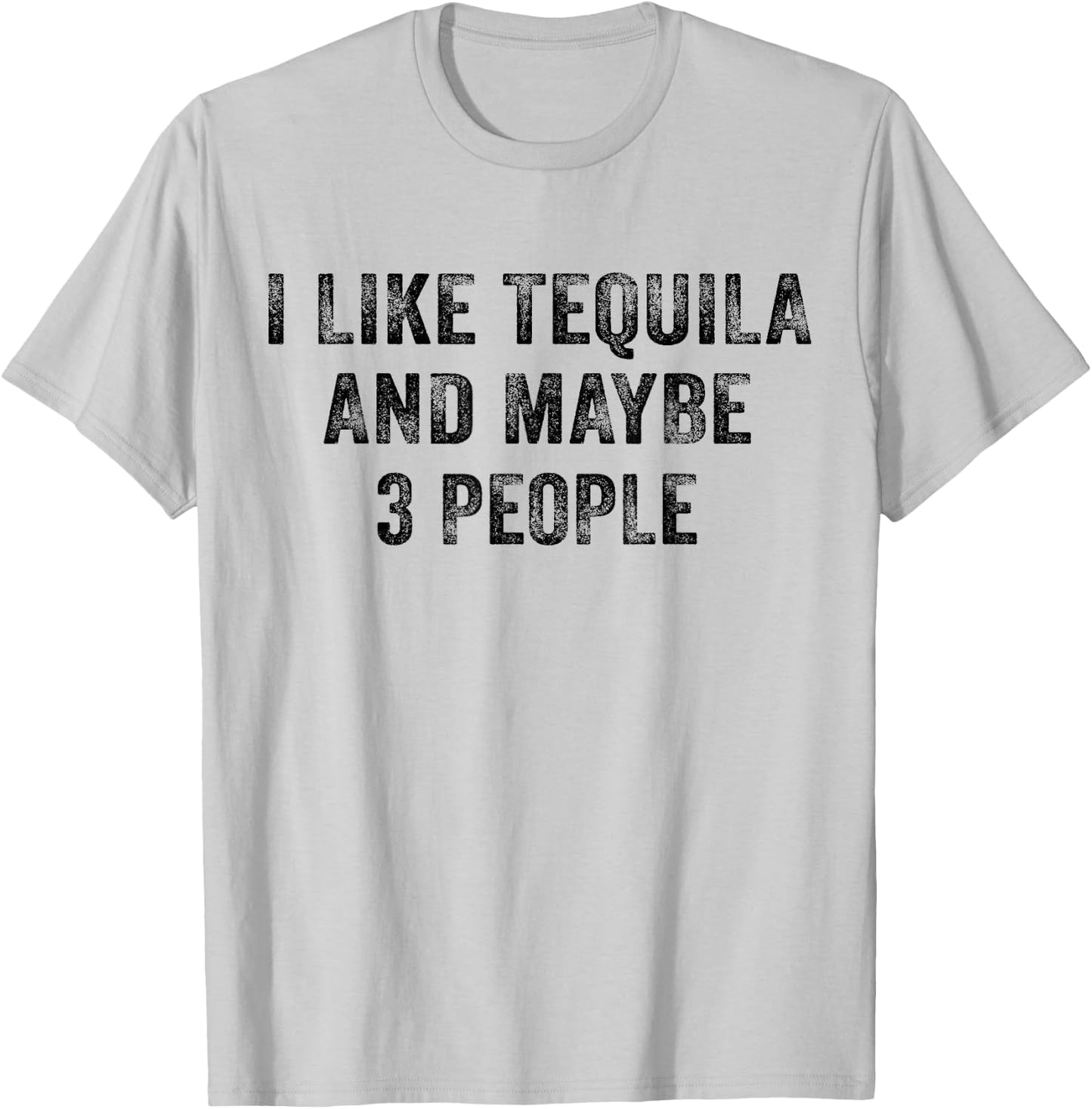I Like Tequila and Maybe 3 People Drinking Lover Vintage T-Shirt - T-Shirt | Ash