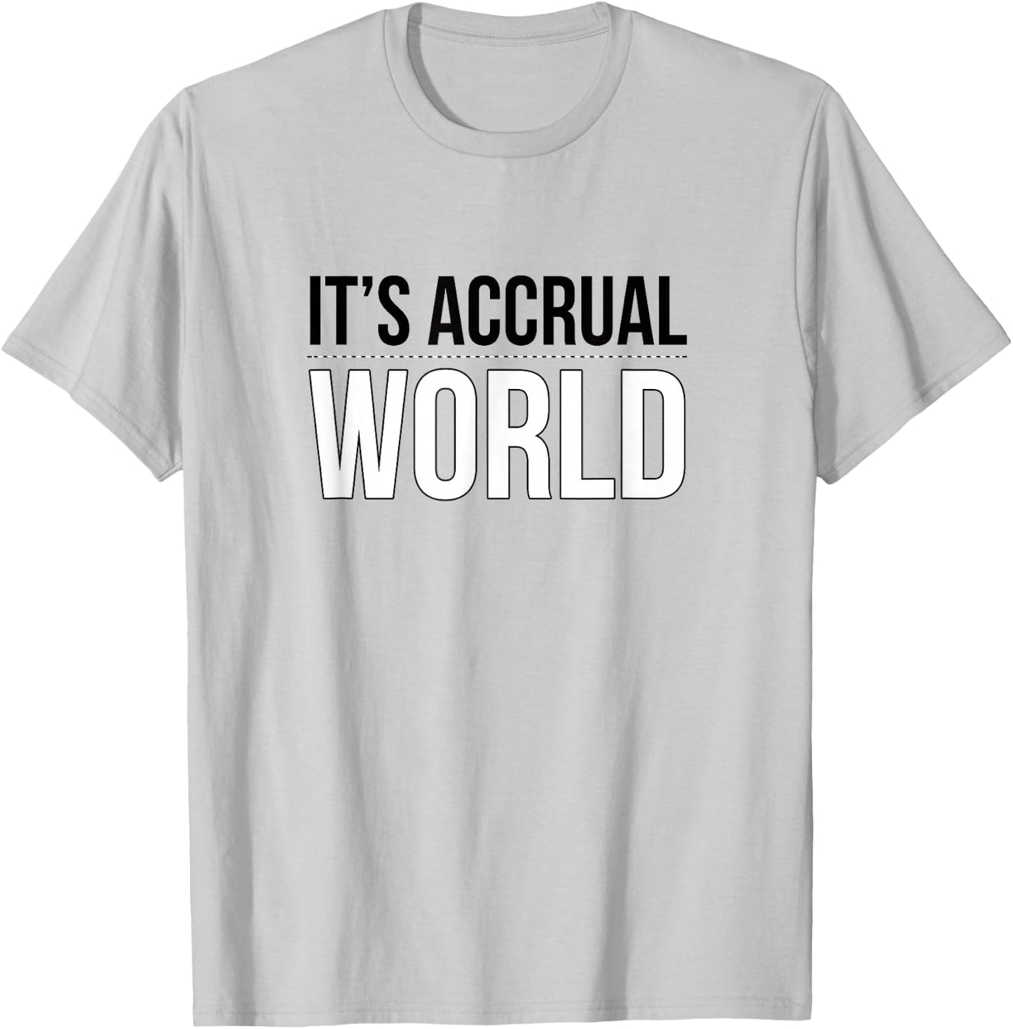 It's Accrual World Funny and Clever Accounting CPA Shirt T-Shirt - T-Shirt | Ash
