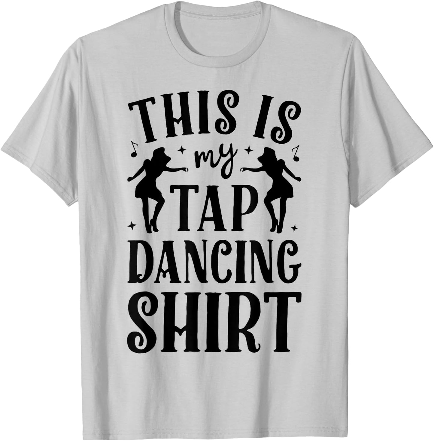 This Is My Tap Dancing Clothing Dancer Women Men Dance Gifts T-Shirt - T-Shirt | Ash