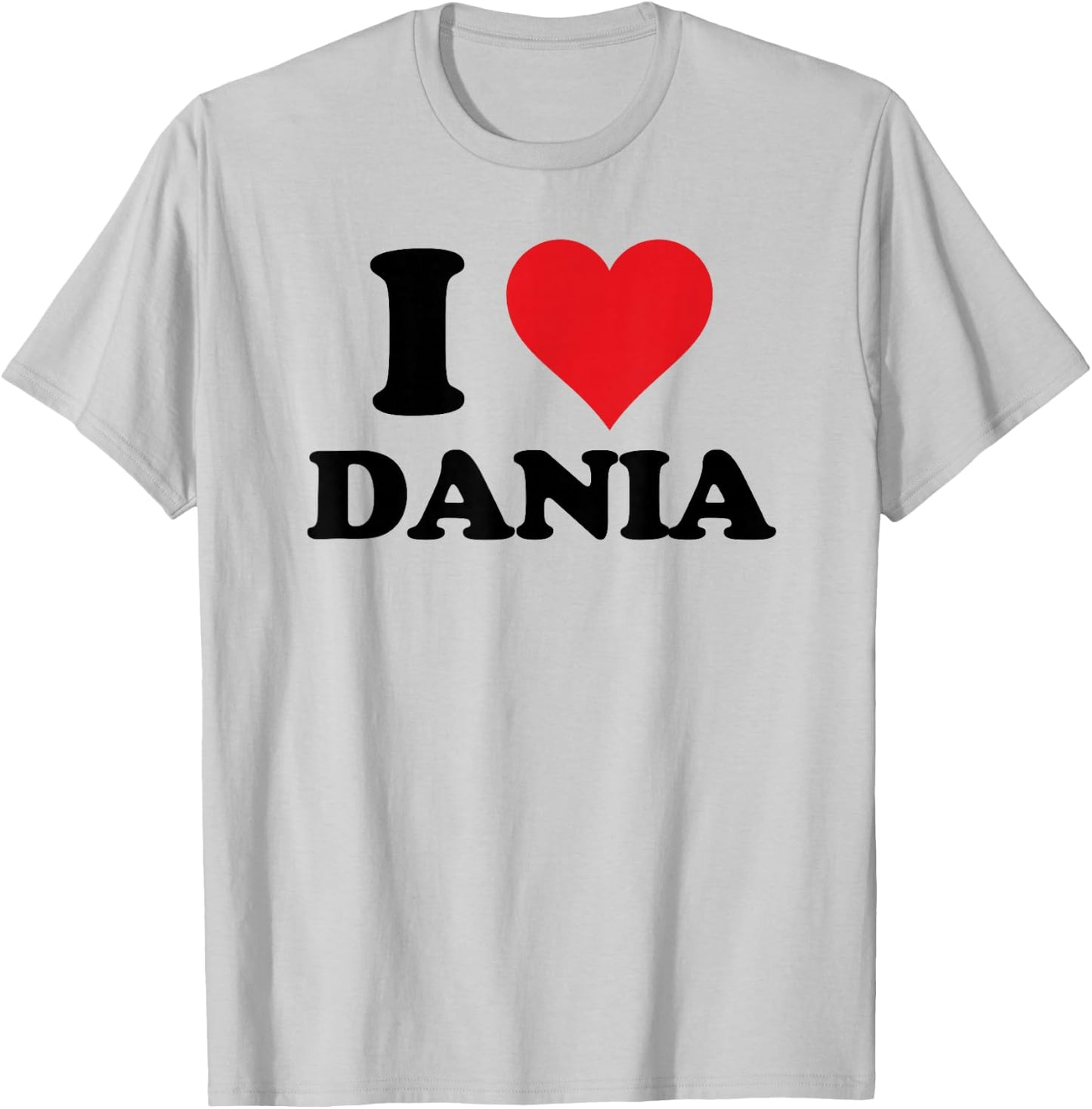 I Heart Dania First Name I Love Personalized Stuff T-Shirt - T-Shirt | Ash
