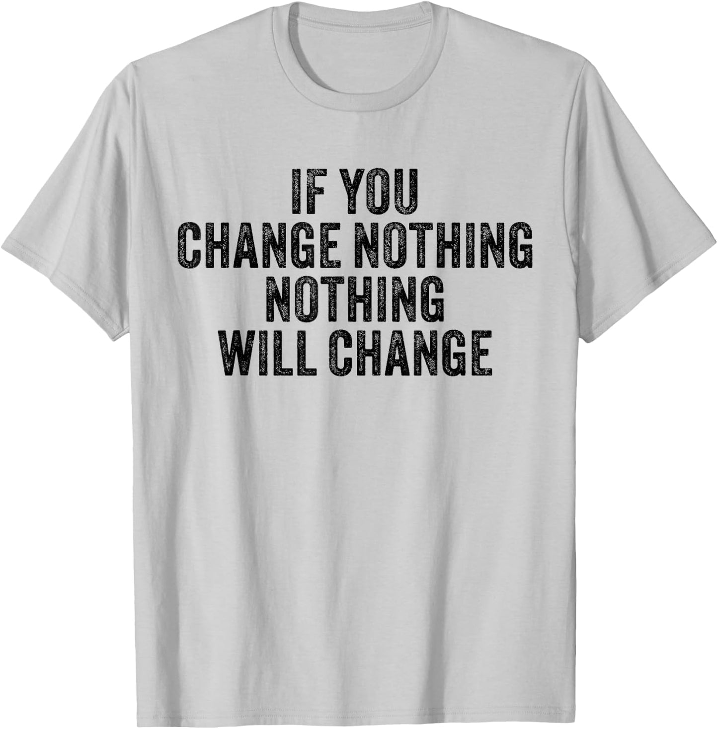 If You Change Nothing Gym Fitness Workout Motivation Vintage T-Shirt - T-Shirt | Ash