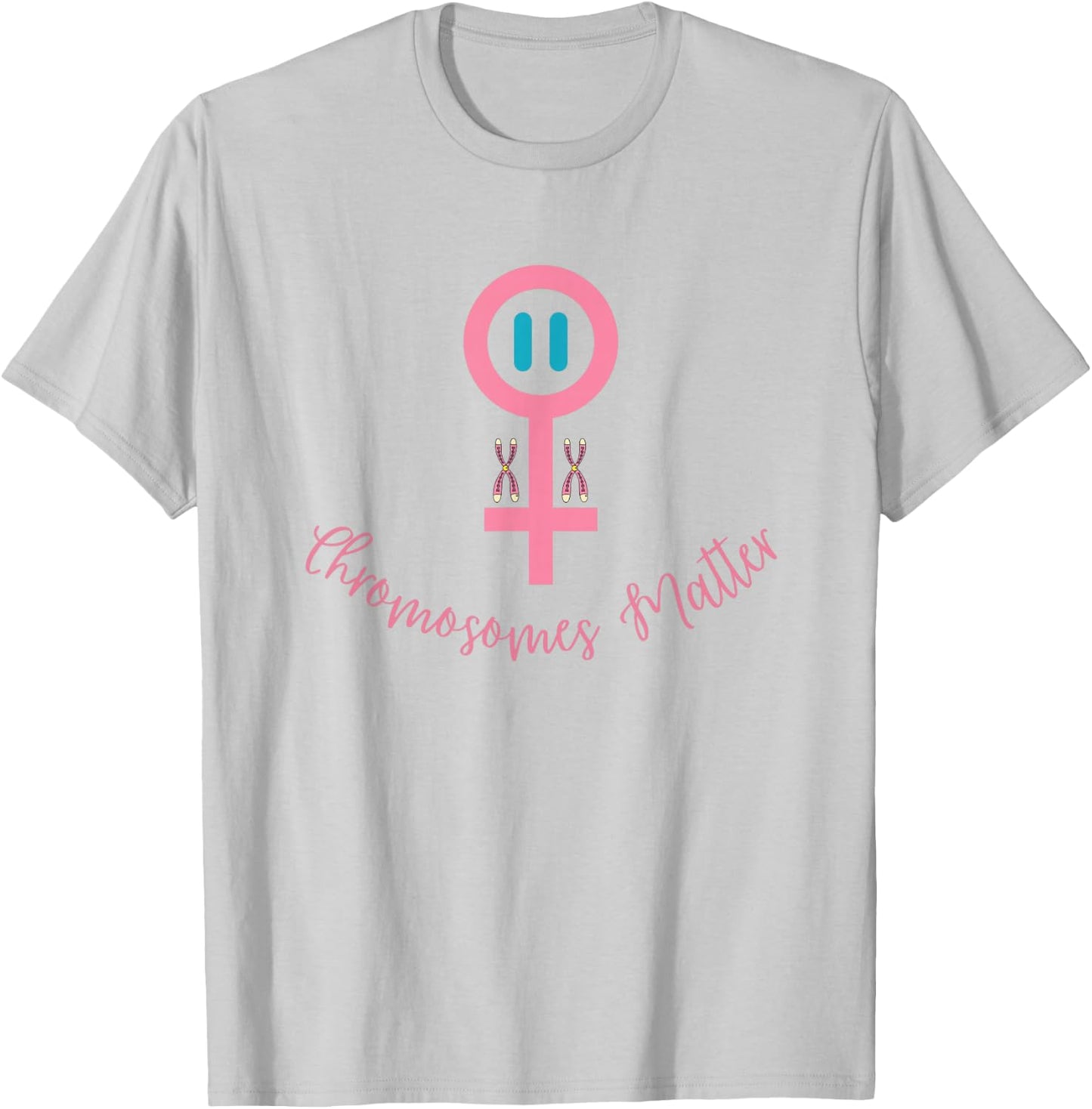 XX Female DNA, CHROMOSOMES MATTER T-Shirt - T-Shirt | Ash