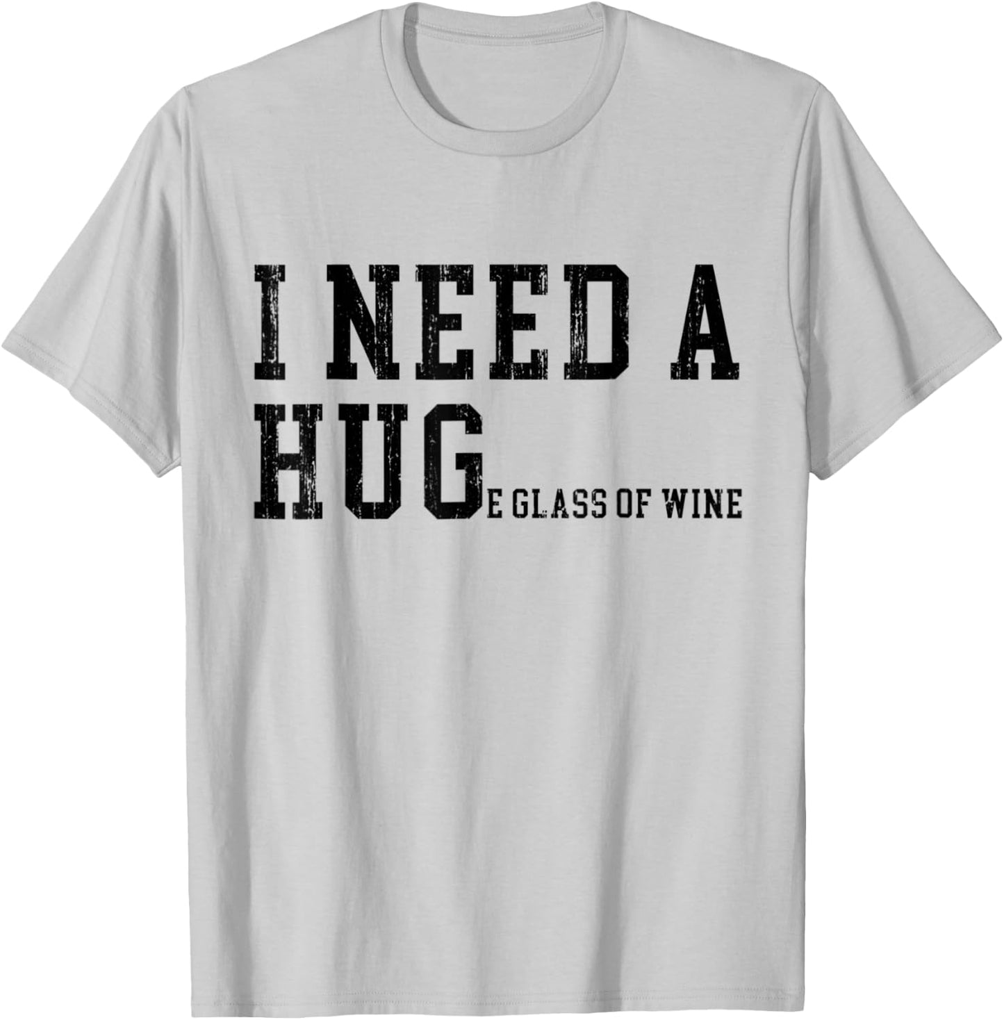 I Need A HUGe Glass of Wine Funny Wine Drinking Lover T-Shirt - T-Shirt | Ash