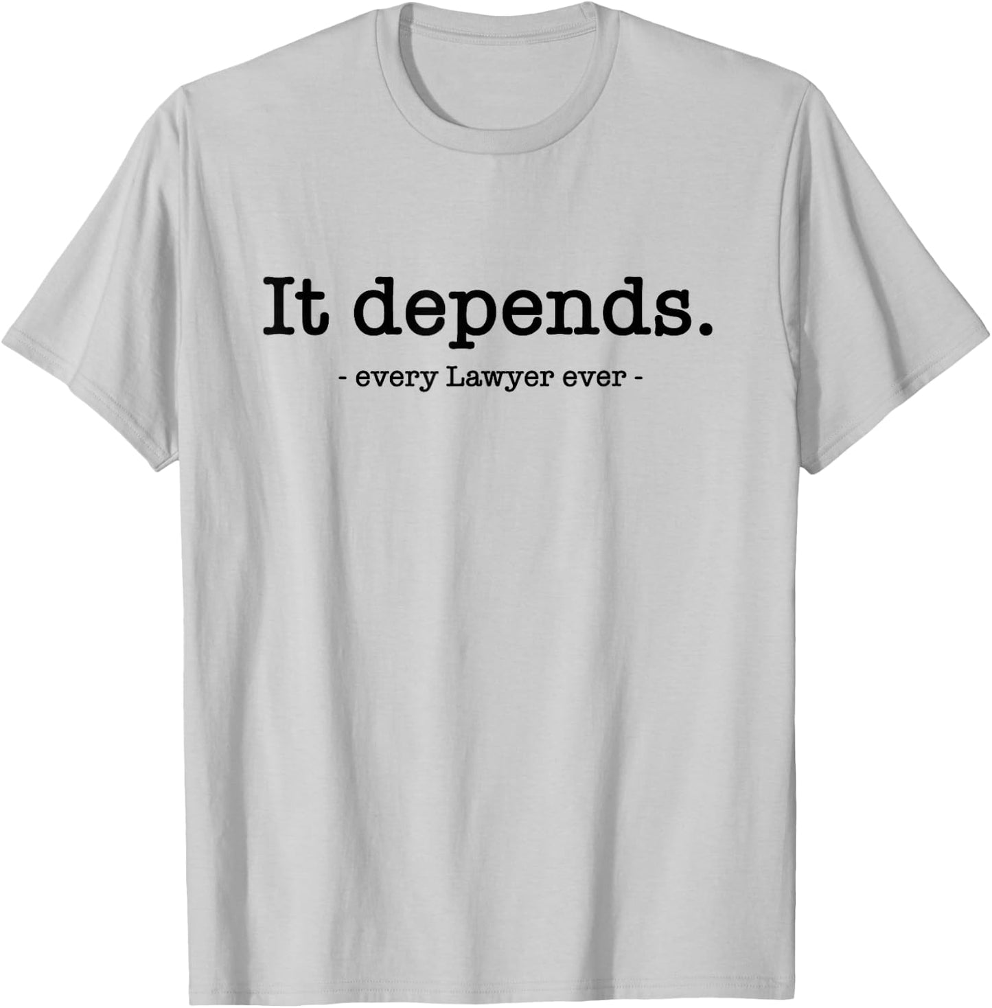 It Depends Attorney Lawyer T-Shirt - T-Shirt | Ash