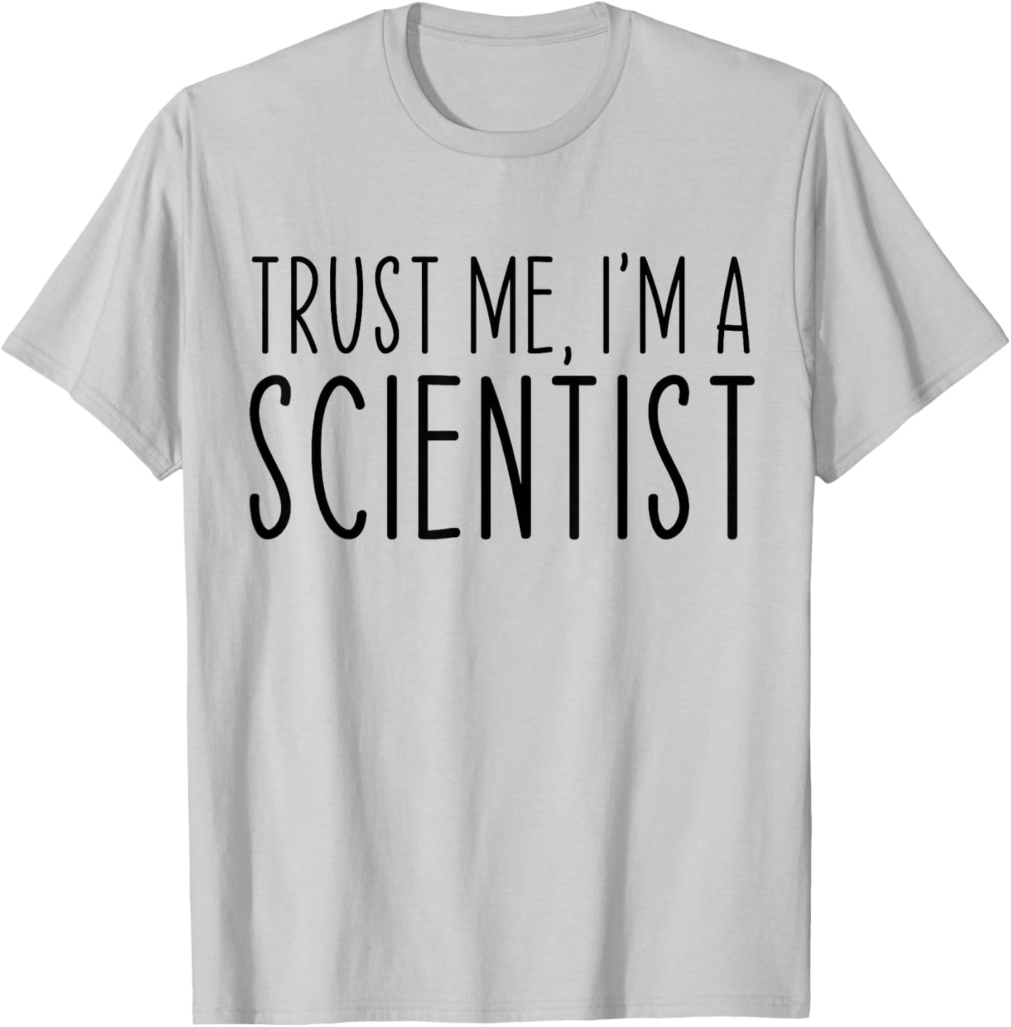 Trust Me I'm A Scientist Funny Saying Sarcastic T-Shirt - T-Shirt | Ash