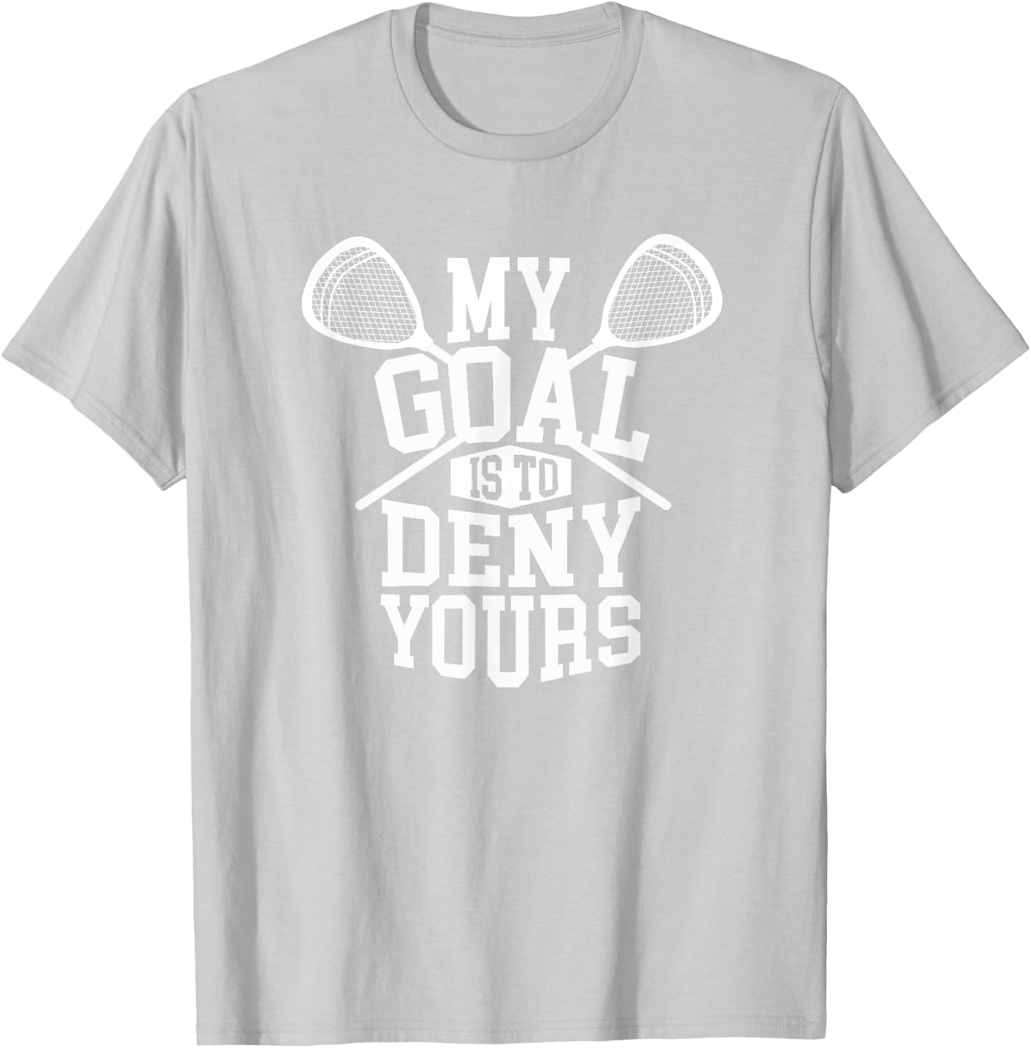 Funny Lacrosse Goalie - My Goal is to Deny Yours T-Shirt - T-Shirt | Ash