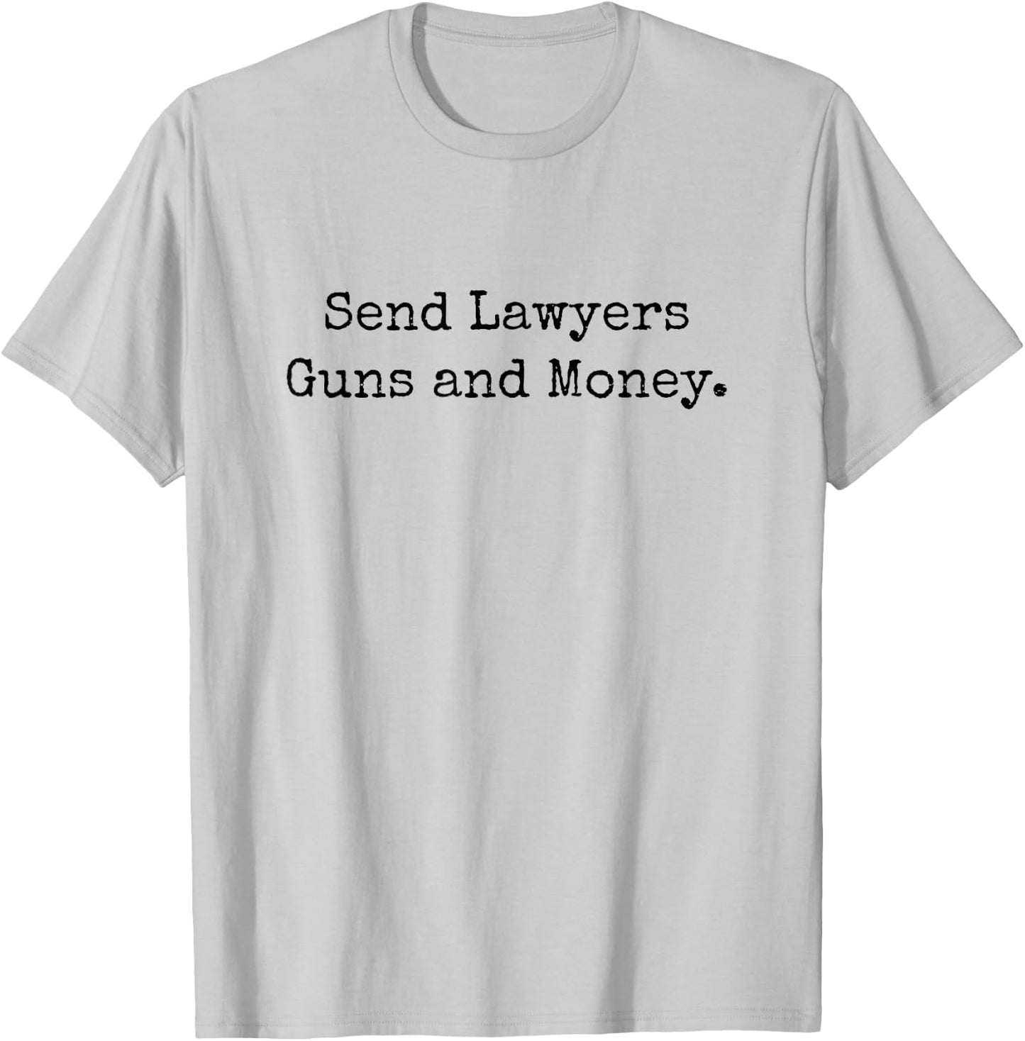 Send Lawyers Guns and Money Funny T-Shirt - T-Shirt | Ash