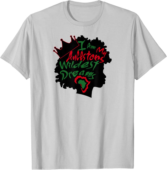 I Am My Ancestors Wildest Dreams Black Girl Magic T-Shirt - T-Shirt | Ash