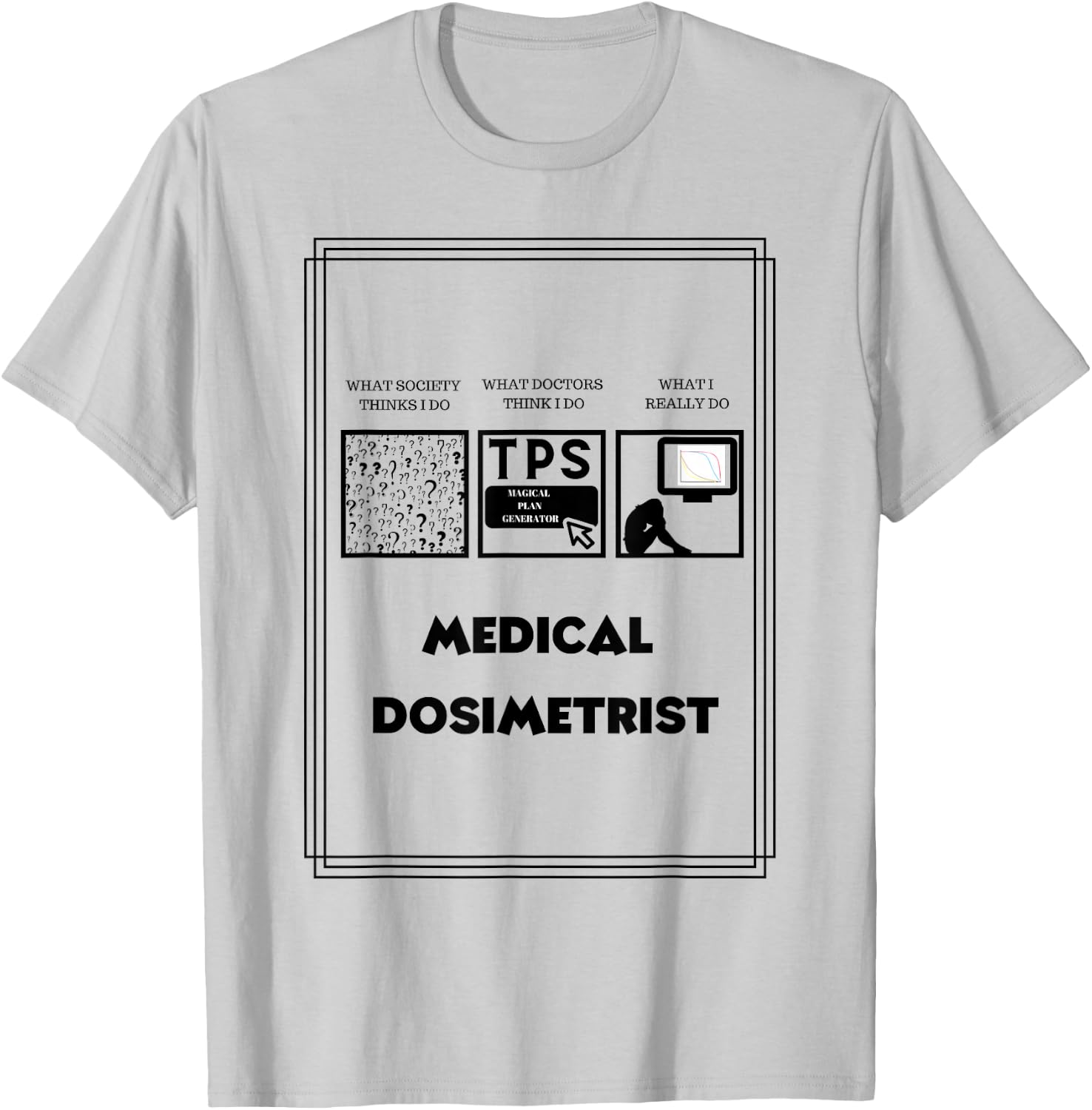 Medical Dosimetrist Dosimetry T-Shirt - T-Shirt | Ash