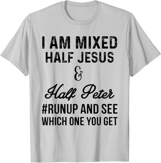 I am mixed half Jesus and half Peter #runup and see T-Shirt - T-Shirt | Ash