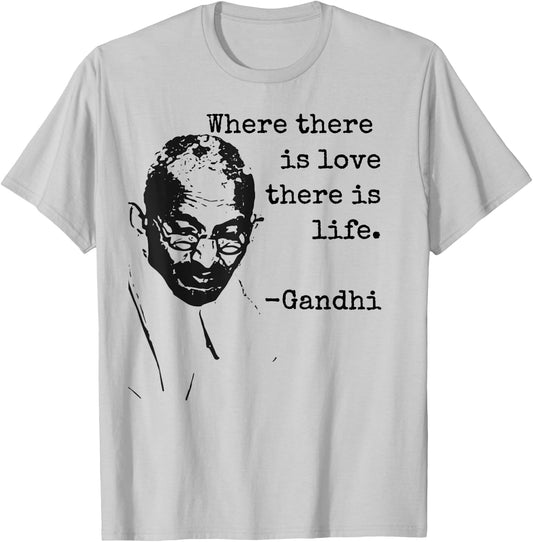 "Where there is love there is life." Ghandi Quote Shirt T-Shirt - T-Shirt | Ash