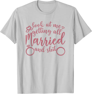 Look At Me Getting All Married Bachelorette Engagement Funny T-Shirt - T-Shirt | Ash